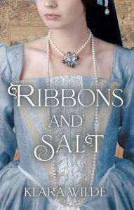 Title: Ribbons and Salt, Author: Klara Wilde