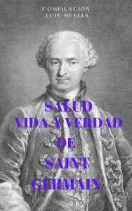 Title: Salud Vida y Verdad de Saint Germain, Author: Luis Mesias