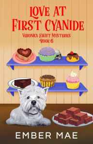 Title: Love at First Cyanide (Veronica Swift Mysteries, #6), Author: Ember Mae