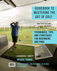 Title: Mastering the Art of Golf, Author: JOHNSON l MATT