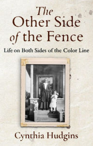 Title: The Other Side of the Fence: Life on Both Sides of the Color Line, Author: Cynthia Hudgins