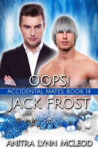 Title: Oops! Jack Frost (Accidental Mates, #14), Author: Anitra Lynn McLeod