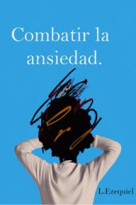 Title: Combatir la ansiedad, Author: L. Ezequiel