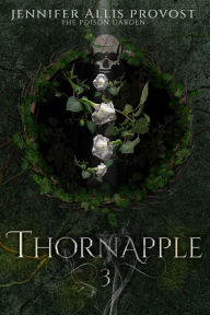 Title: Thornapple (Poison Garden, #3), Author: Jennifer Allis Provost