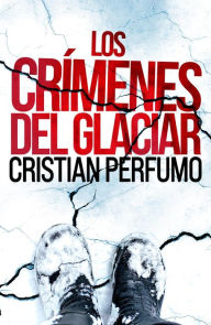 Title: Los crímenes del glaciar (Laura Badía, criminalista, #2), Author: Cristian Perfumo