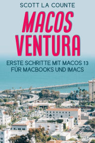 Title: MacOS Ventura: Erste Schritte Mit Macos 13 Für MacBooks Und IMacs, Author: Scott La Counte