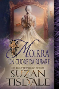 Title: Moirra: un cuore da rubare (Saga Il cuore di Moirra), Author: Suzan Tisdale