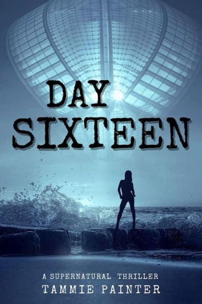 Day Sixteen: A Supernatural Thriller