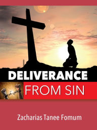 Title: Deliverance From Sin (Practical Helps in Sanctification, #1), Author: Zacharias Tanee Fomum