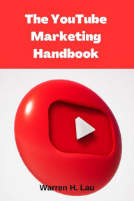 Title: The Youtube Marketing Handbook (500% Revenue Booster), Author: Warren H. Lau