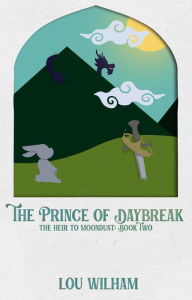 Title: The Prince of Daybreak (The Heir to Moondust, #2), Author: Lou Wilham