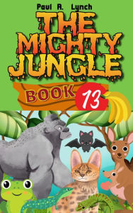 Title: The Mighty Jungle, Author: Paul A. Lynch