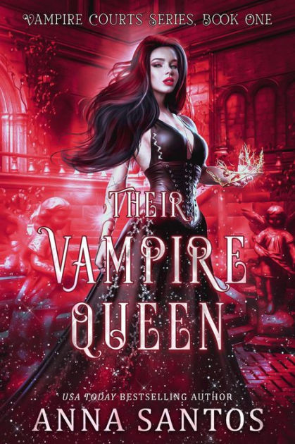 Their Vampire Queen (Vampire Courts Series, #1) by Anna Santos | eBook ...