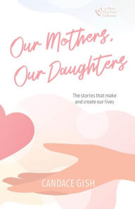 Title: Our Mothers, Our Daughters (Divas That Care Collection, #2), Author: Candace Gish