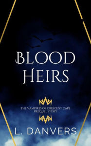 Title: Blood Heirs (Vampires of Crescent Cape), Author: L. Danvers