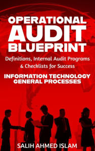 Title: The Operational Audit Blueprint: Definitions, Internal Audit Programs, and Checklists for Success - IT & General Processes (1), Author: SALIH AHMED ISLAM