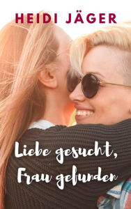 Title: Liebe gesucht, Frau gefunden, Author: Heidi Jäger