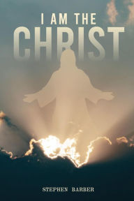 Title: I Am the Christ, Author: Stephen Barber