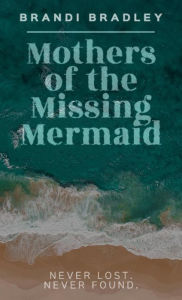 Title: Mothers of the Missing Mermaid, Author: Brandi Bradley