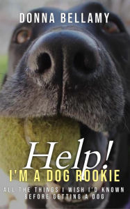 Title: Help! I'm a Dog Rookie, Author: Donna Bellamy