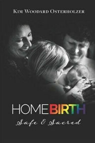 Title: Homebirth-Safe & Sacred, Author: KIM WOODARD OSTERHOLZER