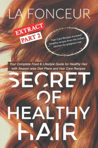 Title: Secret of Healthy Hair Extract Part 2 : Your Complete Food & Lifestyle Guide for Healthy Hair (Secret of Healthy Hair Extract Series, #2), Author: La Fonceur
