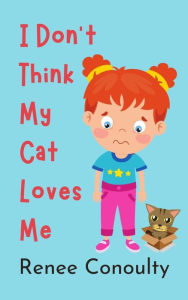 Title: I Don't Think My Cat Loves Me (Picture Books), Author: Renee Conoulty