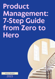 Title: Product Management: 7-Step Guide from Zero to Hero, Author: AgileReads