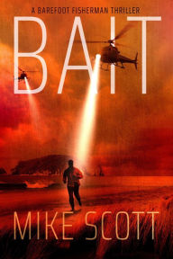 Title: Bait: A Barefoot Fisherman Thriller, Author: Mike Scott