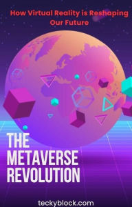 Title: The Metaverse Revolution: How Virtual Reality is Reshaping Our Future, Author: teckyblock