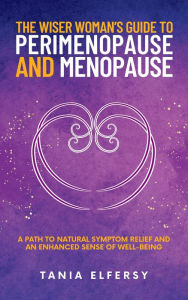Title: The Wiser Woman's Guide to Perimenopause and Menopause, Author: Tania Elfersy