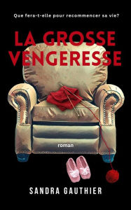 Title: La grosse vengeresse, Author: Sandra Gauthier