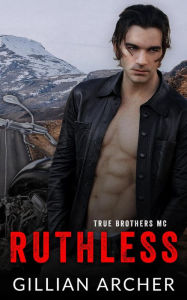 Title: Ruthless: A True Brothers MC Novel, Author: Gillian Archer