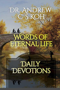 Title: Words of Eternal Life (Daily Devotions, #3), Author: Dr Andrew C S Koh