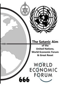 Title: The Satanic Aim of the United Nations, World Economic Forum & Great Reset, Author: My Two Cents