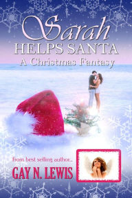 Title: Sarah Helps Santa: A Christmas Fantasy, Author: Gay N. Lewis