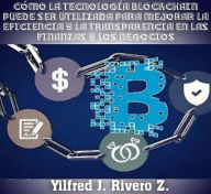 Title: Cómo la tecnología blockchain puede ser utilizada para mejorar la eficiencia y la transparencia en las finanzas y los negocios (Economía Descentralizada), Author: Yilfred CriptoWriter