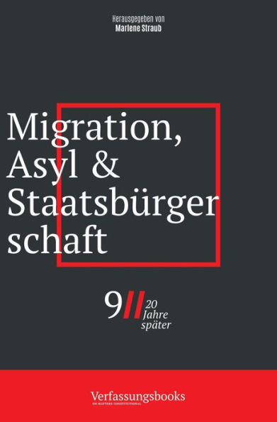 Migration, Asyl und Staatsbürgerschaft: 9/11, zwei Jahrzehnte später (9/11, 20 Jahre später: eine verfassungsrechtliche Spurensuche, #2)