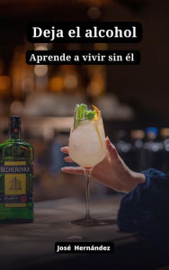 Title: Deja el alcohol, aprende a vivir sin él, Author: Josè Hernàndez