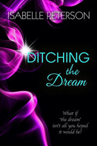 Title: Ditching the Dream (The Dream Series, #1), Author: Isabelle Peterson