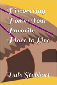 Title: Discovering Home: Your Favorite Place to Live, Author: Dale Stubbart