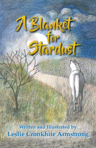 Title: A Blanket for Stardust, Author: Leslie Cronkhite Armstrong
