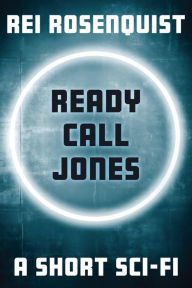 Title: Ready Call Jones, Author: Rei Rosenquist