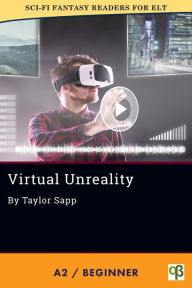 Title: Virtual Unreality (Sci-Fi Fantasy Readers for ELT, #12), Author: Taylor Sapp