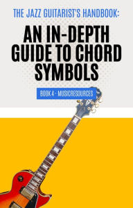 Title: The Jazz Guitarist's Handbook: An In-Depth Guide to Chord Symbols Book 4, Author: MusicResources