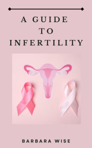 Title: A Guide to Infertility, Author: Barbara Wise