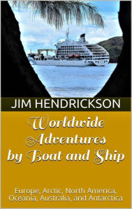Title: Worldwide Adventures by Boat and Ship, Author: Jim Hendrickson