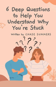 Title: 6 Deep Questions To Help You Understand Why You're Stuck, Author: Chase Summers