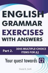 Title: English Grammar Exercises With Answers Part 2: Your Quest Towards C2, Author: Daniel B. Smith