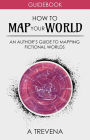 How to Map Your World: An Author's Guide to Mapping Fictional Worlds (Author Guides, #6)